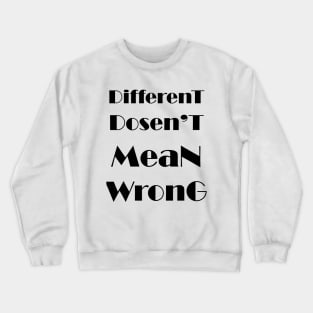 different dosent mean wrong Crewneck Sweatshirt